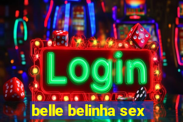 belle belinha sex